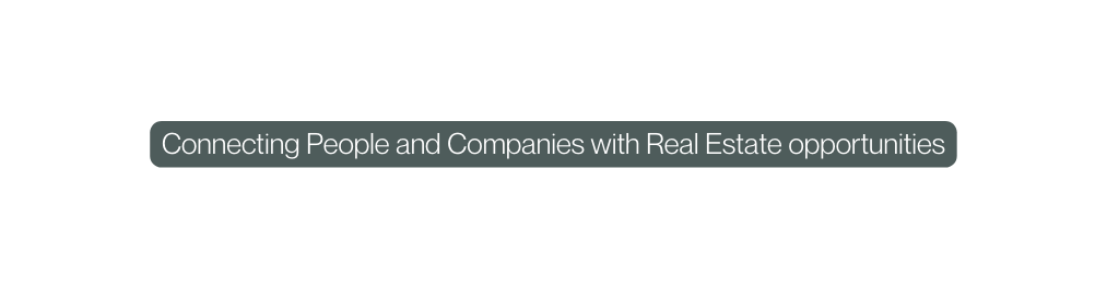 Connecting People and Companies with Real Estate opportunities