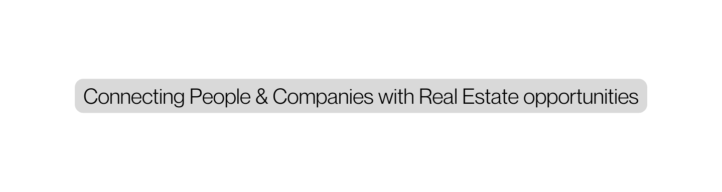 Connecting People Companies with Real Estate opportunities